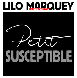 LILO MARQUEY – PETIT SUSCEPTIBLE